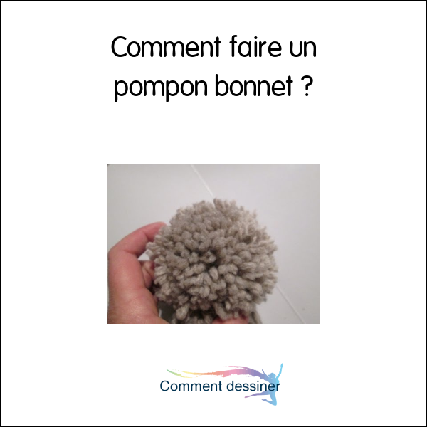 Comment faire un pompon bonnet